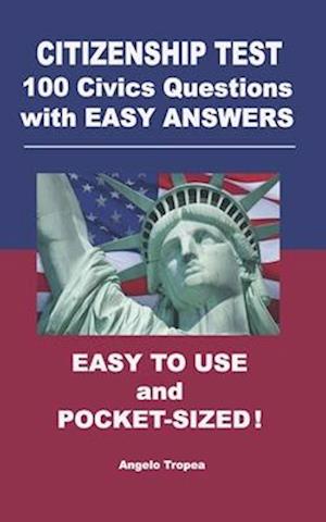 Citizenship Test 100 Civics Questions with Easy-Answers: Easy to Use and Pocket-Sized