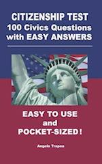 Citizenship Test 100 Civics Questions with Easy-Answers: Easy to Use and Pocket-Sized 