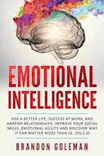 Emotional Intelligence: For a Better Life, success at work, and happier relationships. Improve Your Social Skills, Emotional Agility and Discover Why 