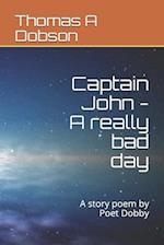 Captain John - A really bad day