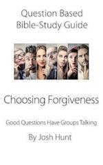 Question-based Bible Study Guide -- Choosing Forgiveness