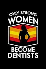Only Strong Women Become Dentists