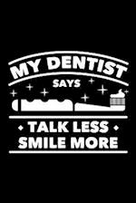 My Dentist Says Talk Less Smile More: 120 Pages, Soft Matte Cover, 6 x 9 