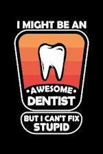 I Might Be An Awesome Dentist But I Can't Fix Stupid