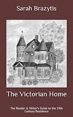 The Victorian Home: The Reader & Writer's Guide to the 19th Century Residence 