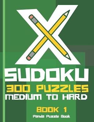 X Sudoku - 300 Puzzles Medium to Hard - Book 1: Sudoku Variations - Sudoku X Puzzle Books