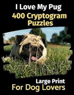 I Love My Pug: 400 Cryptogram Puzzles for Dog Lovers 