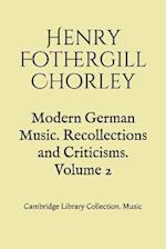 Modern German Music. Recollections and Criticisms. Volume 2