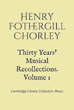 Thirty Years' Musical Recollections. Volume 1