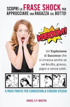 Scopri la Frase Shock per Approcciare una Ragazza col Botto!