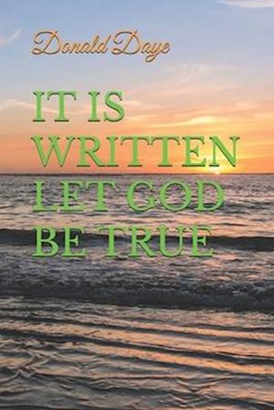 It Is Written Let God Be True