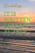 It Is Written Let God Be True