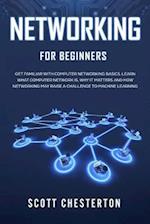 Networking for Beginners: Be Familiar with Computer Network Basics. Learn What a Computer Network is, Why It Matters and How Networking May Raise a Ch