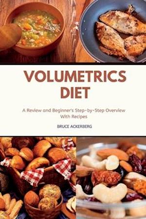 Volumetrics Diet A Review and Beginner's Step by Step Overview with Recipes