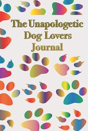 The Unapologetic Dog Lovers Journal