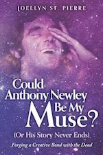 Could Anthony Newley Be My Muse? (Or His Story Never Ends): Forging a Creative Bond with the Dead 