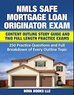 NMLS SAFE Mortgage Loan Originator Exam Content Outline Study Guide and Two Full Length Practice Exams: 250 Practice Questions and Full Breakdown of E