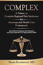 COMPLEX - A Primer on Complex Regional Pain Syndrome for Attorneys and Health Care Professionals