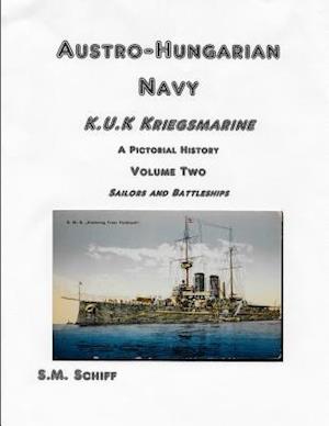 Austro-Hungarian Navy KuK Kriegsmarine A Pictorial History Volume Two