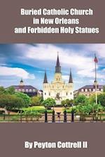 Buried Catholic Church in New Orleans and Forbidden Holy Statues