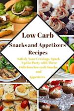 Low Carb Snacks and Appetizers Recipes: Satisfy Your Cravings, Spark Up the Party with These Delicious low carb Snacks and Appetizers 