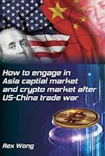 How to engage in Asia capital market and crypto market after US-China trade war