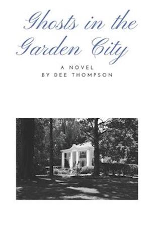 Ghosts in the Garden City: A Novel