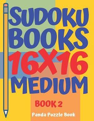 sudoku books 16 x 16 - Medium - Book 2 : Sudoku Books For Adults - Brain Games For Adults - Logic Games For Adults