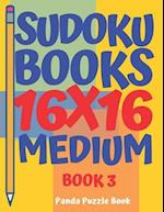 Sudoku Books 16 x 16 - Medium - Book 3 : Sudoku Books For Adults - Brain Games For Adults - Logic Games For Adults 