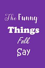 The Funny Things Folk Say