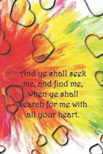 And ye shall seek me, and find me, when ye shall search for me with all your heart.