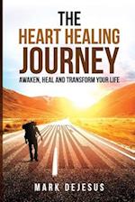 The Heart Healing Journey: Awaken, Heal and Transform Your Life 