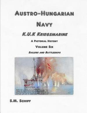 Austro-Hungarian Navy K.u.K Kriegsmarine A Pictorial History Volum Six