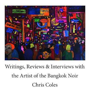 Writings, Reviews & Interviews with the Artist of the Bangkok Noir.....