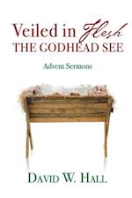 Veiled in Flesh, the Godhead See: Advent Sermons 