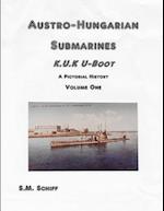 Austro-Hungarian Submarines K.u.K UBoot A Pictorial History Volume One