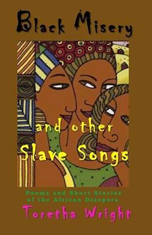 Black Misery and other Slave Songs: Poems and Short Stories of the African Diaspora