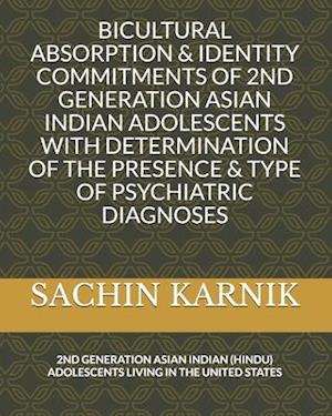 Bicultural Absorption & Identity Commitments of 2nd Generation Asian Indian Adolescents with Determination of the Presence & Type of Psychiatric Diagn