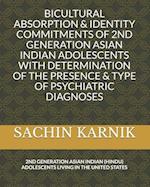 Bicultural Absorption & Identity Commitments of 2nd Generation Asian Indian Adolescents with Determination of the Presence & Type of Psychiatric Diagn