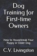 Dog Training for First-time Owners: How to Housebreak Your Puppy or Older Dog 