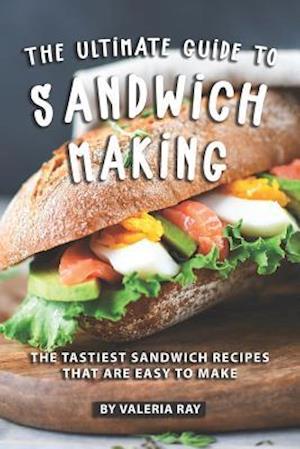 The Ultimate Guide to Sandwich Making