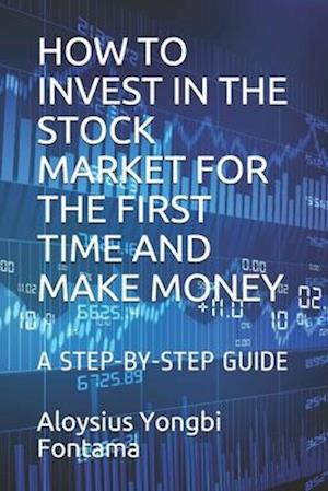 How to Invest in the Stock Market for the First Time and Make Money