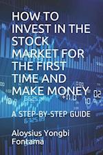 How to Invest in the Stock Market for the First Time and Make Money