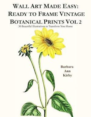 Wall Art Made Easy: Ready to Frame Vintage Botanical Prints Vol 2: 30 Beautiful Illustrations to Transform Your Home