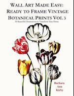 Wall Art Made Easy: Ready to Frame Vintage Botanical Prints Vol 3: 30 Beautiful Illustrations to Transform Your Home 