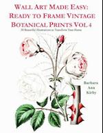 Wall Art Made Easy: Ready to Frame Vintage Botanical Prints Vol 4: 30 Beautiful Illustrations to Transform Your Home 