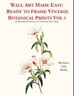Wall Art Made Easy: Ready to Frame Vintage Botanical Prints Vol 5: 30 Beautiful Illustrations to Transform Your Home 