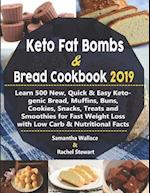 Keto Fat Bombs & Bread Cookbook 2019: Learn 500 New, Quick & Easy Ketogenic Bread, Muffins, Buns, Cookies, Snacks, Treats and Smoothies for Fast Weigh