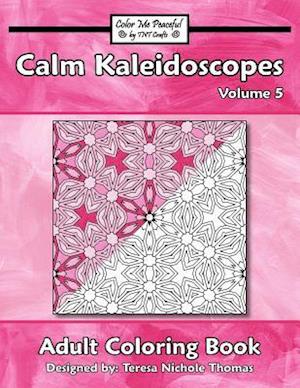 Calm Kaleidoscopes Adult Coloring Book, Volume 5