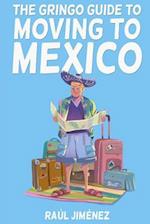 The Gringo Guide To Moving To Mexico.